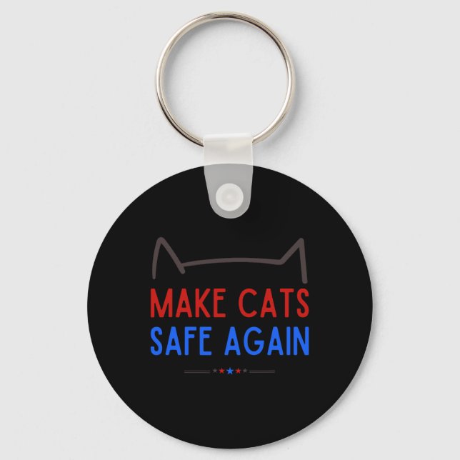Make Cats Safe Again – Funny Cat Safety Awareness  Keychain (Front)