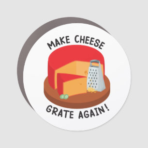 Make Cheese Grate Again Car Magnet