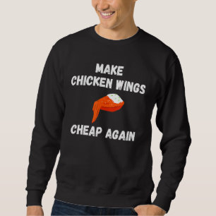 Make Chicken Wings Cheap Again Funny Food Lover Sweatshirt