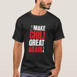 Make Chili Great Again, Funny Chili Cook Off Compe T-Shirt