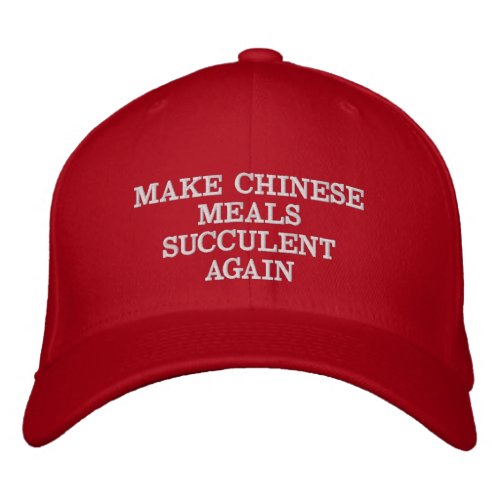 MAKE CHINESE MEALS SUCCULENT AGAIN EMBROIDERED BASEBALL CAP