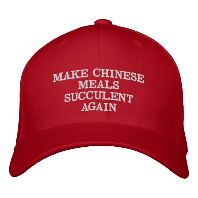 MAKE CHINESE MEALS SUCCULENT AGAIN EMBROIDERED BASEBALL CAP (Front)