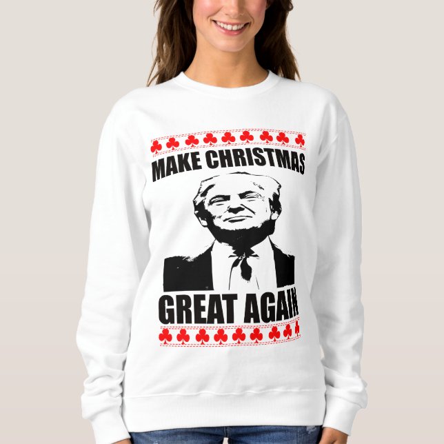 Make Christmas Great Again Donald Trump Sweatshirt (Front)