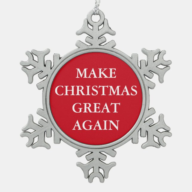 "MAKE CHRISTMAS GREAT AGAIN" SNOWFLAKE PEWTER CHRISTMAS ORNAMENT (Front)