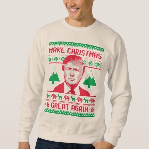 Make Christmas Great Again _ Trump Christmas Sweatshirt