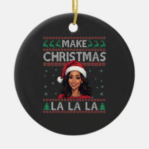 Make Christmas La La La Ugly Xmas Sweater Kamala Ceramic Ornament