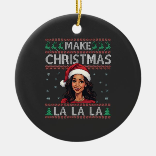 Make Christmas La La La Ugly Xmas Sweater Kamala  Ceramic Ornament (Front)