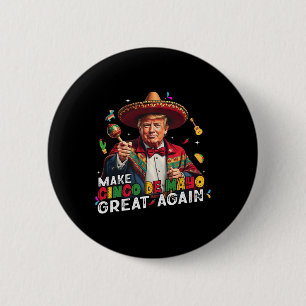 Make Cinco De Mayo Great Again Funny Mexican Sombr Button