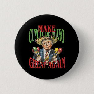 Make Cinco De Mayo Great Again Funny Trump Mexican Button