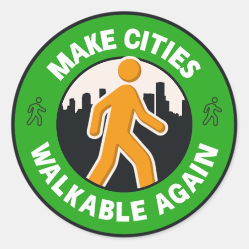 Make Cities Walkable Again _ Walkable City Classic Round Sticker