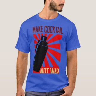 Make Cocktail Not War Bartender T-Shirt