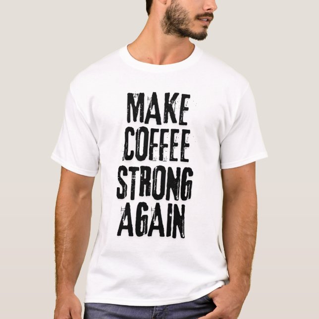 Make coffee great again  T-Shirt (Front)