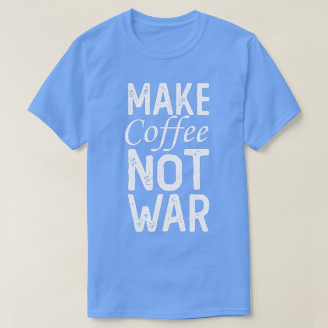 Make Coffee Not War 14 T-Shirt (Design Front)