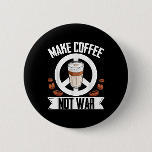 Make Coffee Not War Coffee Bean Barista Caffeine D Button