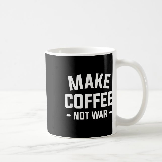 Make Coffee Not War For A Caffeine Lover  Mug (Right)