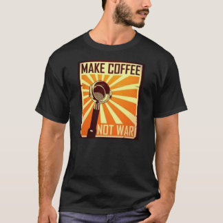 Make Coffee Not War T-Shirt