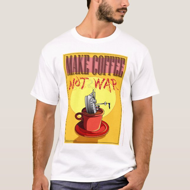 MAKE COFFEE NOT WAR T-Shirt (Front)