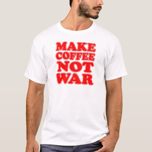 Make Coffee Not War T_Shirt