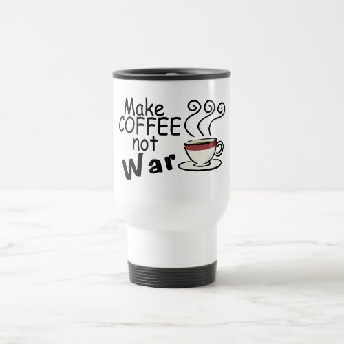 Make Coffee Not War Travel Mug