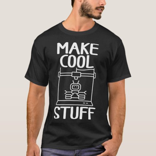 Make Cool Stuff 3D Printing Prototype 3D Modelling T_Shirt