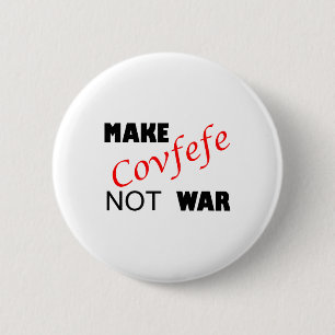 Make Covfefe Not War _ Funny Trump Tweek Summer 20 Button