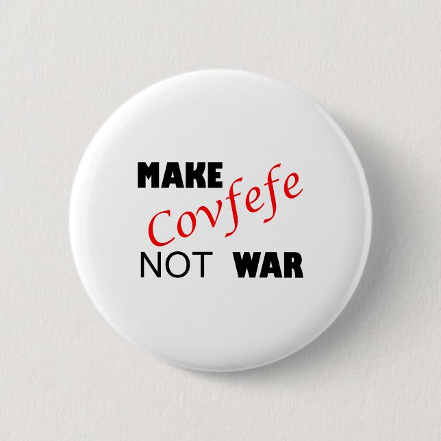 Make Covfefe Not War _ Funny Trump Tweek Summer 20 Button (Front)