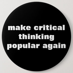 Make Critical Thinking Popular Again Button