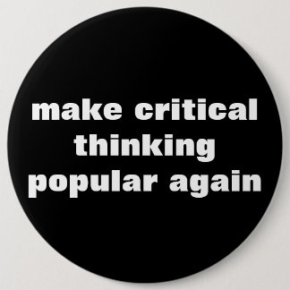 Make Critical Thinking Popular Again Button