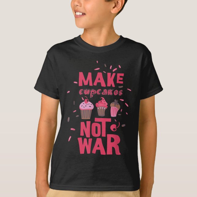 Make Cupcake Not War  T-Shirt (Front)