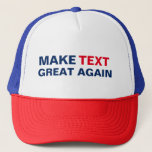 Make Custom Text Great Again Trucker Hat
