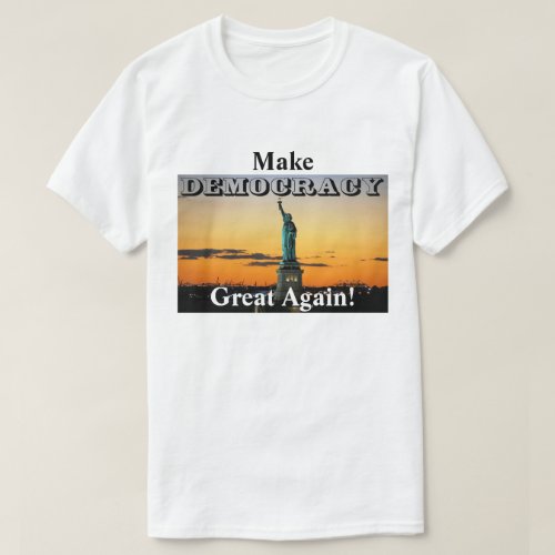 Make DEMOCRACY Great Again T_Shirt