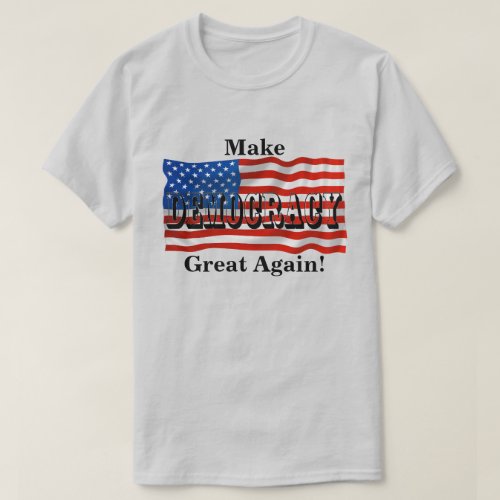 Make DEMOCRACY Great Again T_Shirt