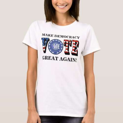MAKE DEMOCRACY GREAT AGAIN VOTE BLUE T_Shirt