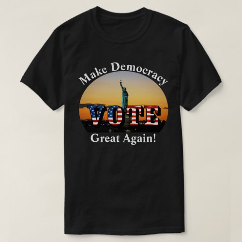 Make Democracy Great Again  VOTE T_Shirt