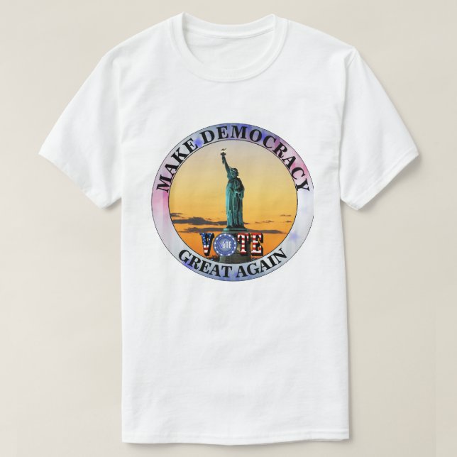 MAKE DEMOCRACY GREAT AGAIN......VOTE T-Shirt (Design Front)