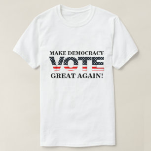 MAKE DEMOCRACY GREAT AGAIN! (VOTE) T-Shirt