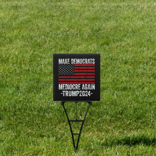  MAKE DEMOCRATS MEDIOCRE AGAIN TRUMP 2024 SIGN