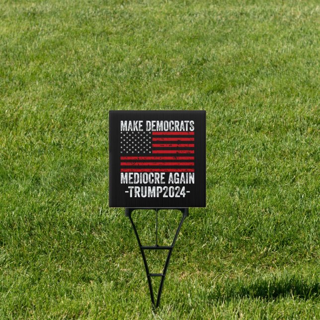  MAKE DEMOCRATS MEDIOCRE AGAIN TRUMP 2024 SIGN (Insitu)