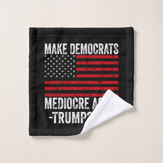  MAKE DEMOCRATS MEDIOCRE AGAIN TRUMP 2024 WASH CLOTH (Wash Cloth)