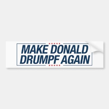 Make Donald Drumpf Again Bumper Sticker by OblivionHead at Zazzle