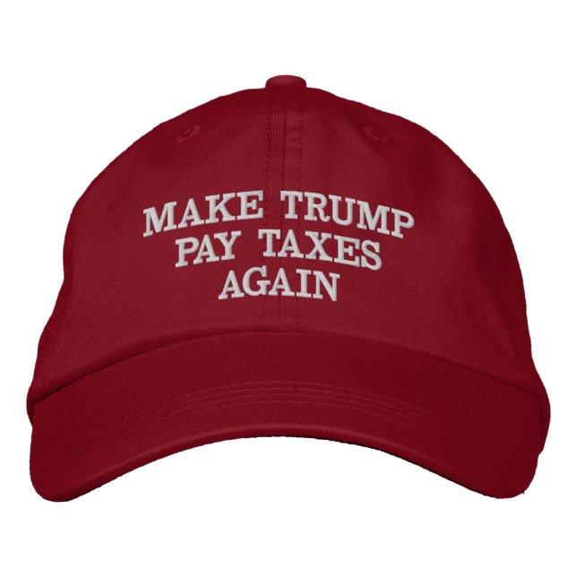 MAKE DONALD TRUMP PAY TAXES AGAIN EMBROIDERED BASEBALL CAP (Front)