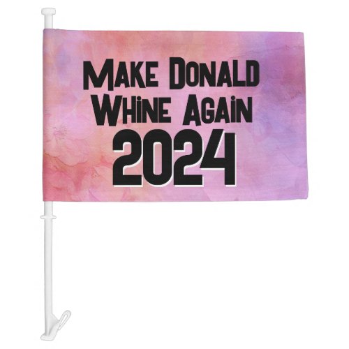 Make Donald Whine Again Car Flag