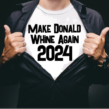 Make Donald Whine Again T-shirt