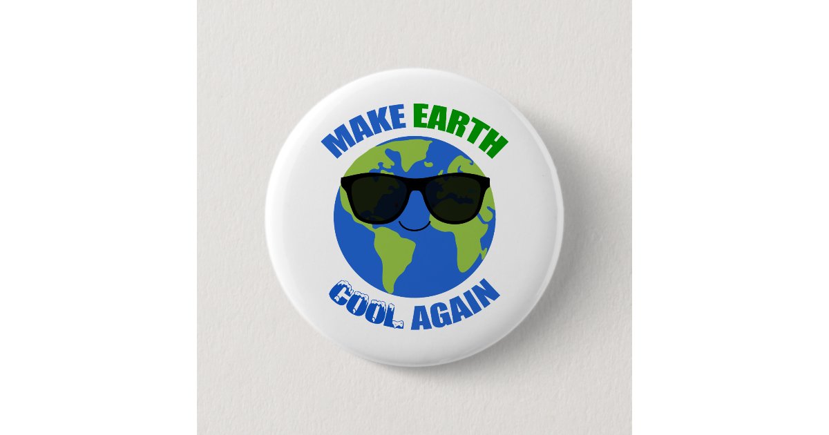 Make Earth Cool Again Climate Change Button | Zazzle