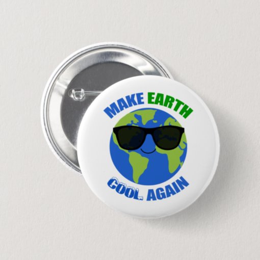 Make Earth Cool Again Climate Change Button | Zazzle