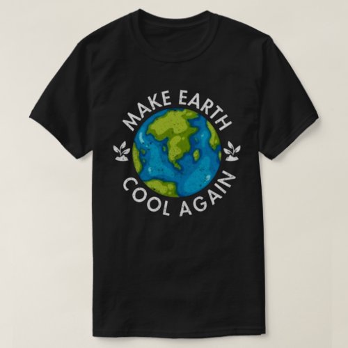Make Earth Cool Again Earth Day T_Shirt