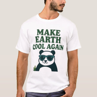 Make Earth Cool Again – Funny Eco Panda Design T-Shirt