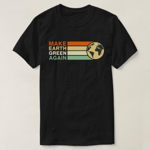 Make Earth Great Again Earth Day T_Shirt
