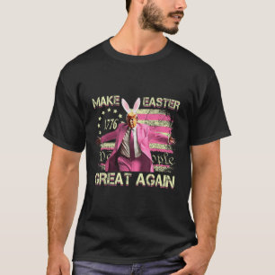 Make Easter Great Again Bunny Funny Trump Rabbit F T-Shirt
