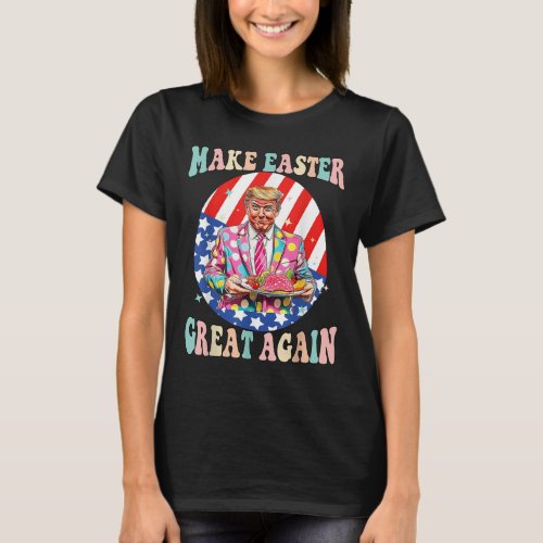Make Easter Great Again Funny Trump President East T_Shirt